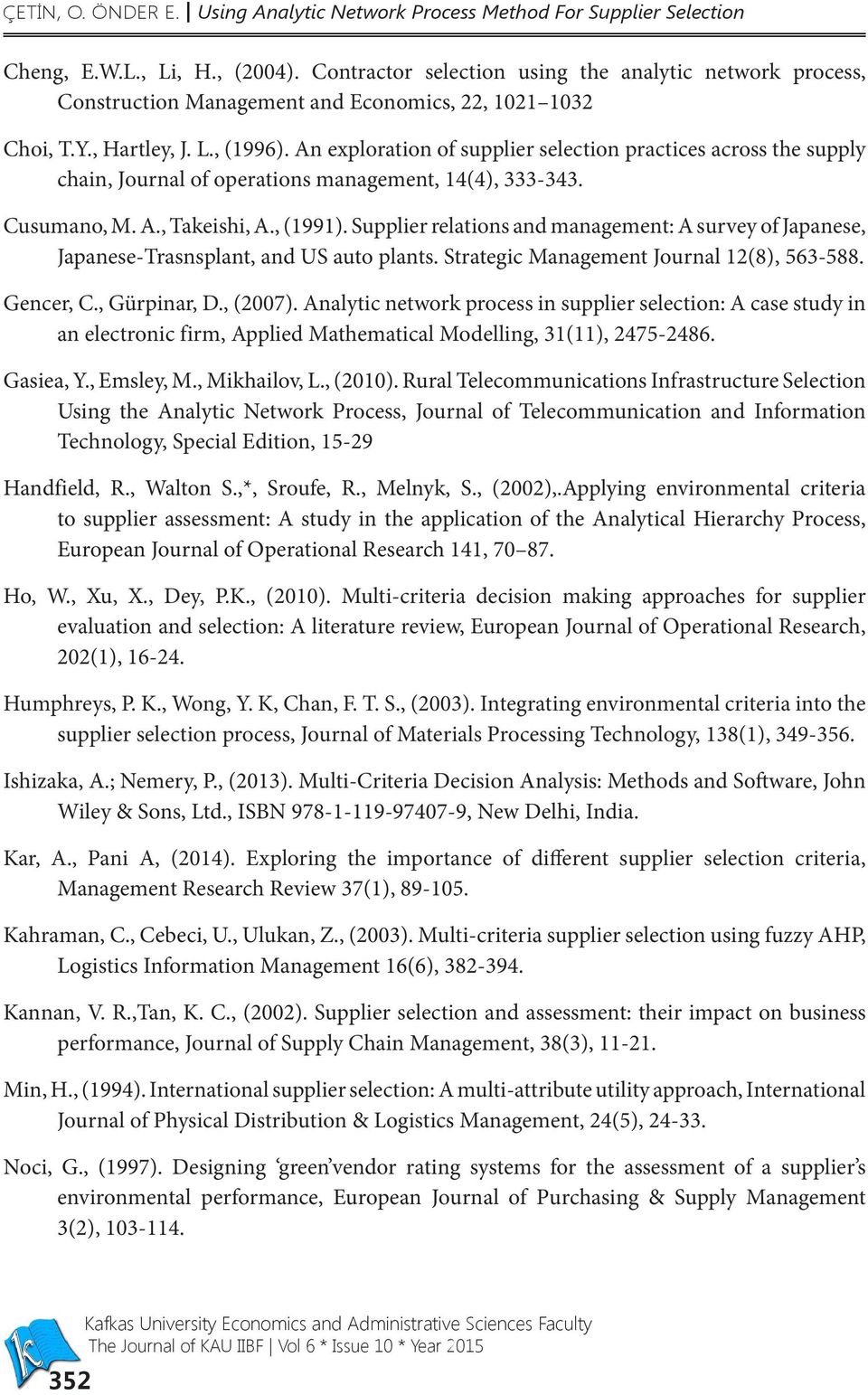 An exploration of supplier selection practices across the supply chain, Journal of operations management, 14(4), 333-343. Cusumano, M. A., Takeishi, A., (1991).