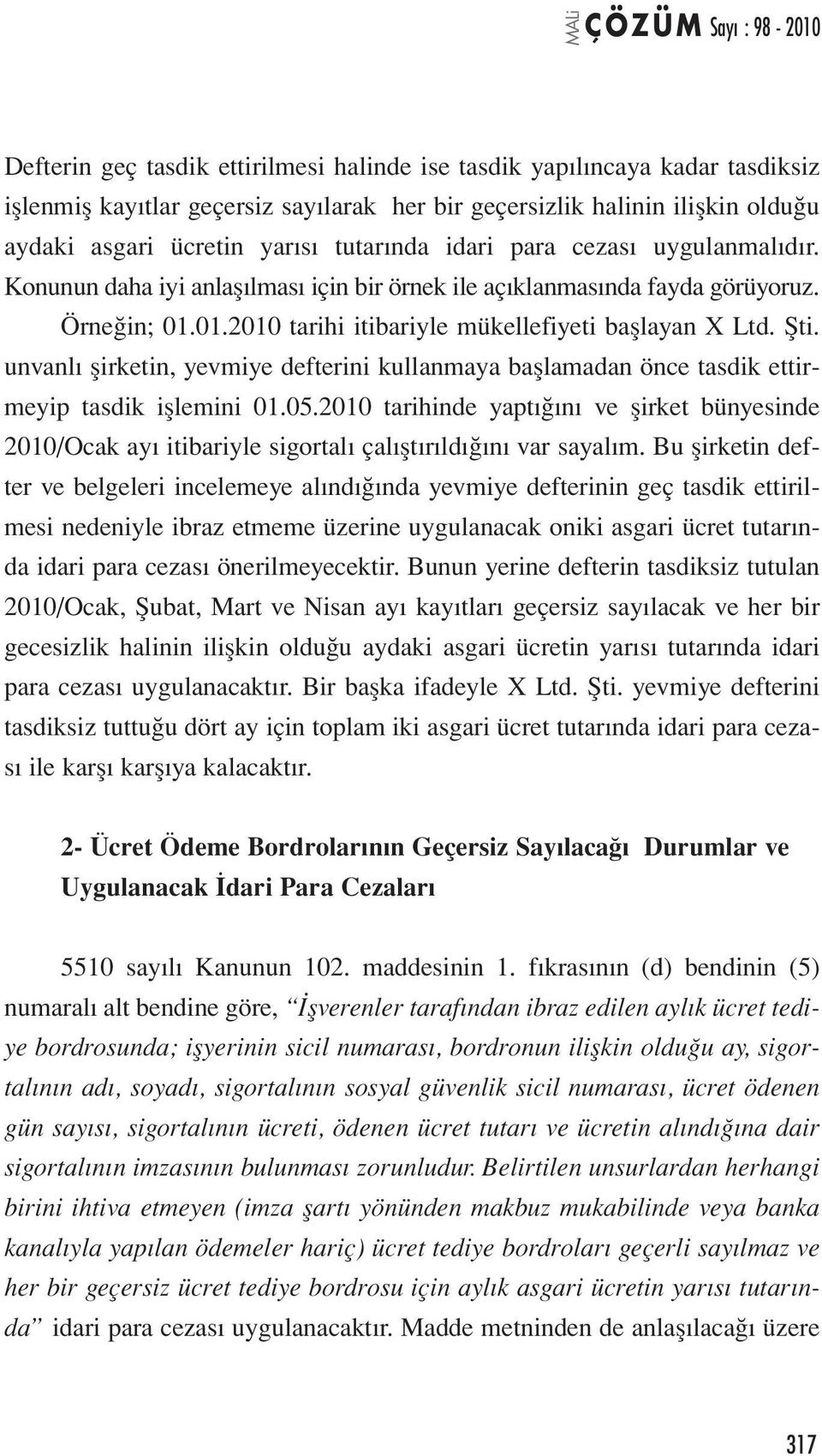 unvanlı şirketin, yevmiye defterini kullanmaya başlamadan önce tasdik ettirmeyip tasdik işlemini 01.05.