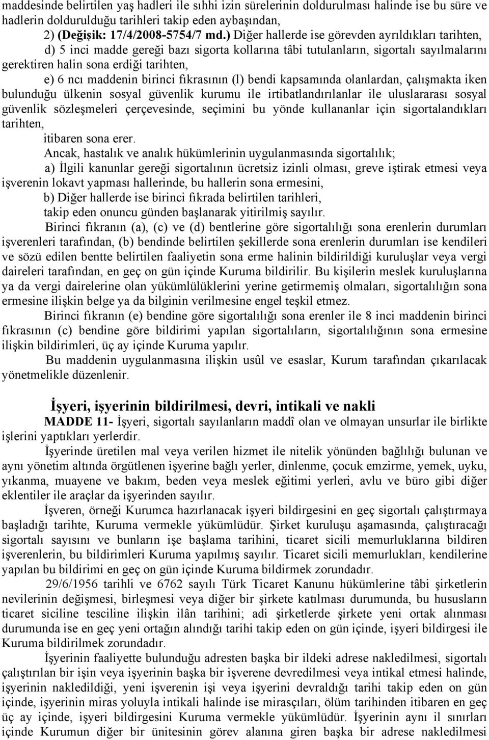 birinci fıkrasının (l) bendi kapsamında olanlardan, çalışmakta iken bulunduğu ülkenin sosyal güvenlik kurumu ile irtibatlandırılanlar ile uluslararası sosyal güvenlik sözleşmeleri çerçevesinde,