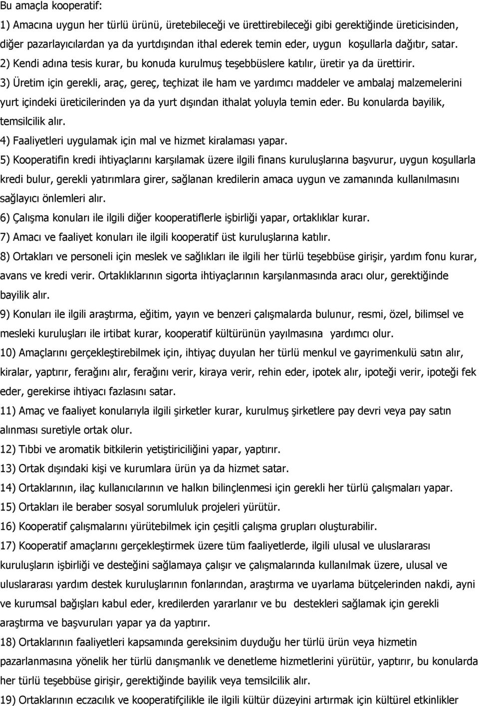 3) Üretim için gerekli, araç, gereç, teçhizat ile ham ve yardımcı maddeler ve ambalaj malzemelerini yurt içindeki üreticilerinden ya da yurt dışından ithalat yoluyla temin eder.