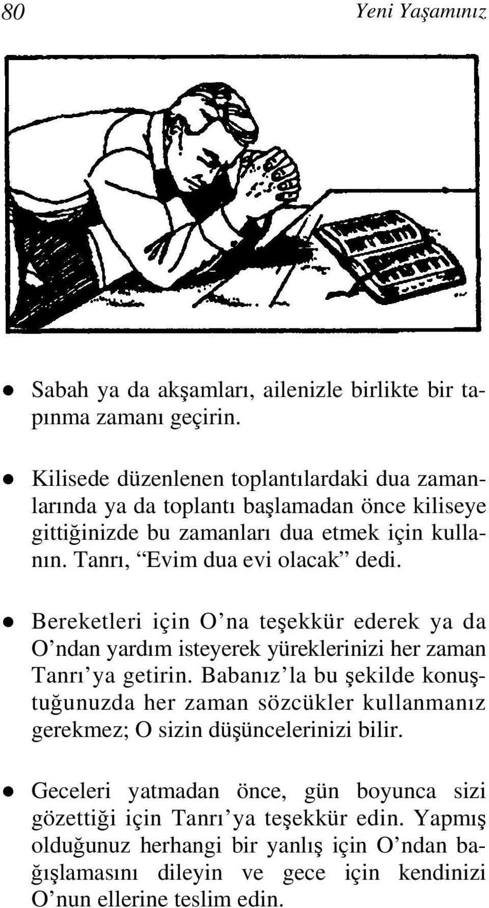 Tanrı, Evim dua evi olacak dedi. Bereketleri için O na teşekkür ederek ya da O ndan yardım isteyerek yüreklerinizi her zaman Tanrı ya getirin.