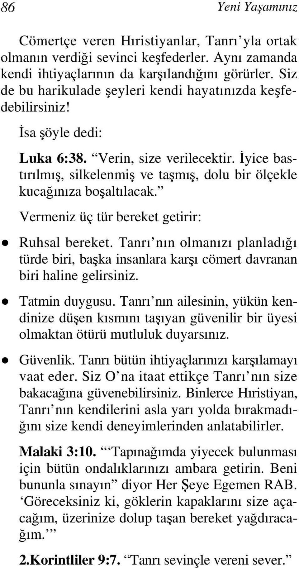 İyice bastırılmış, silkelenmiş ve taşmış, dolu bir ölçekle kucağınıza boşaltılacak. Vermeniz üç tür bereket getirir: Ruhsal bereket.