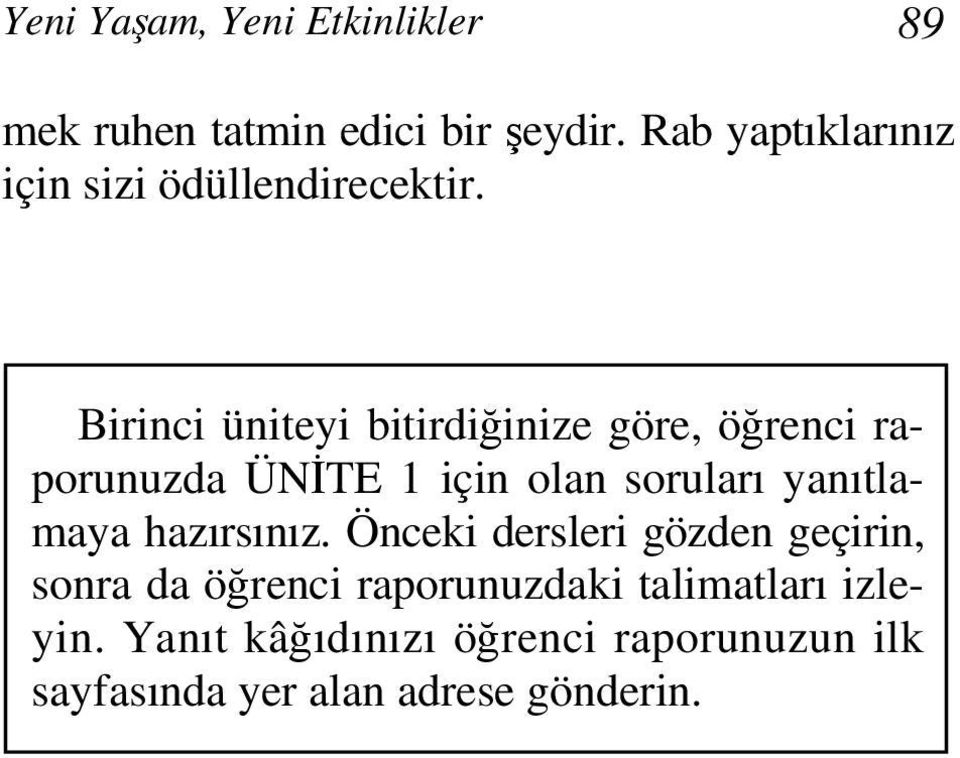 Birinci üniteyi bitirdiğinize göre, öğrenci raporunuzda ÜNİTE 1 için olan soruları yanıtlamaya