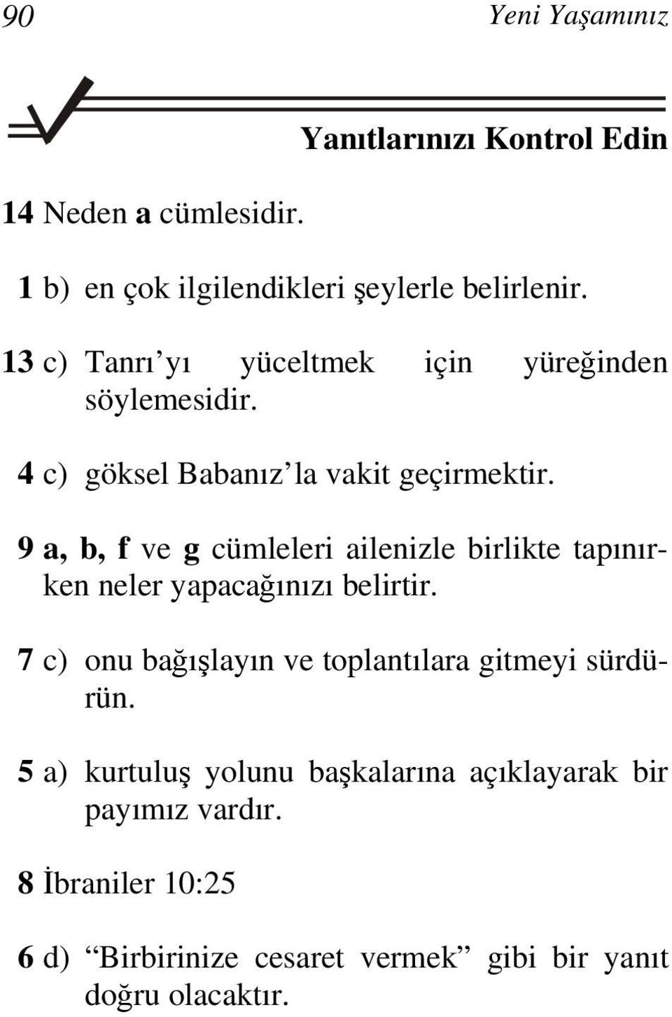 9 a, b, f ve g cümleleri ailenizle birlikte tapınırken neler yapacağınızı belirtir.