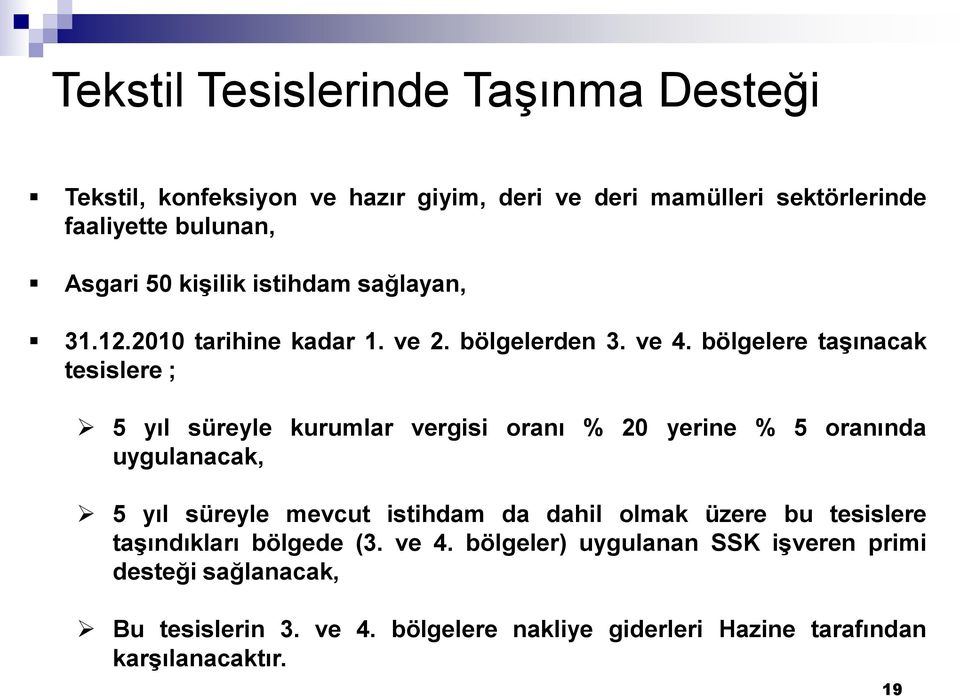 bölgelere taģınacak tesislere ; 5 yıl süreyle kurumlar vergisi oranı % 20 yerine % 5 oranında uygulanacak, 5 yıl süreyle mevcut istihdam da