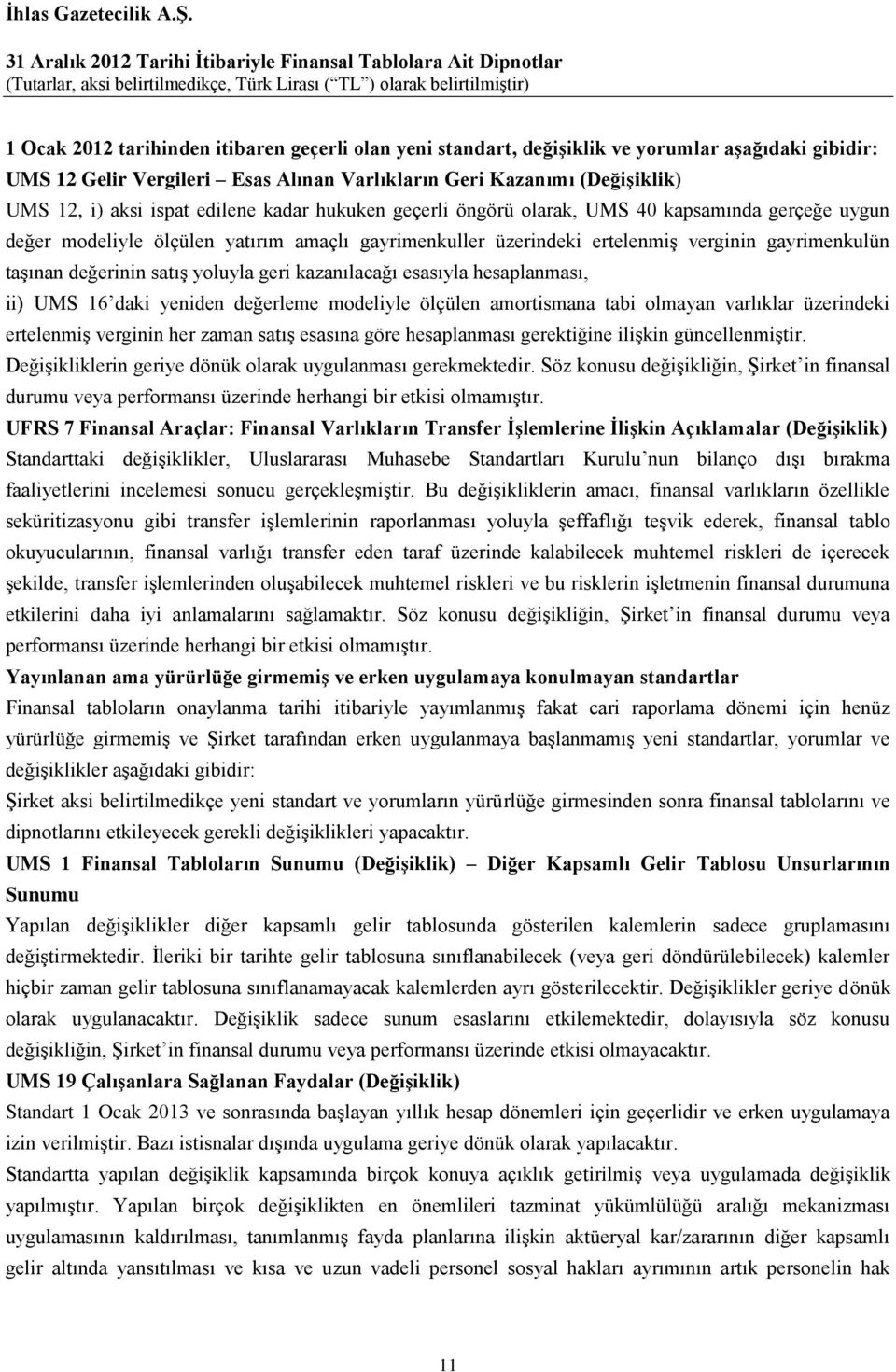 yoluyla geri kazanılacağı esasıyla hesaplanması, ii) UMS 16 daki yeniden değerleme modeliyle ölçülen amortismana tabi olmayan varlıklar üzerindeki ertelenmiş verginin her zaman satış esasına göre