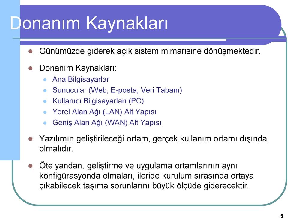 (LAN) Alt Yapısı Geniş Alan Ağı (WAN) Alt Yapısı Yazılımın geliştirileceği ortam, gerçek kullanım ortamı dışında olmalıdır.