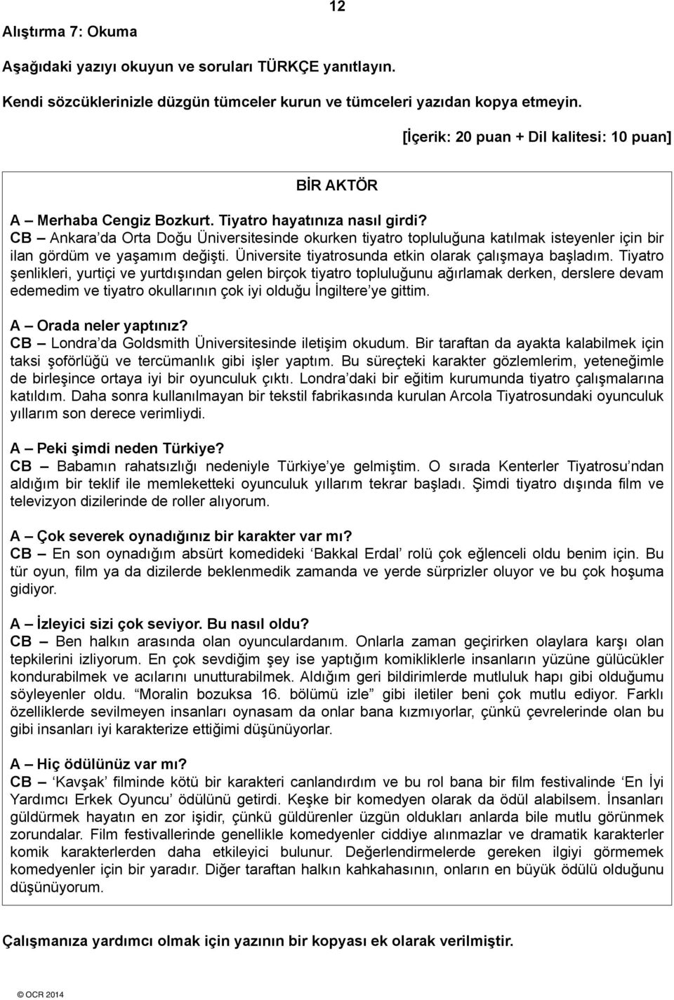 nkara da Orta Doğu Üniversitesinde okurken tiyatro topluluğuna katılmak isteyenler için bir ilan gördüm ve yaşamım değişti. Üniversite tiyatrosunda etkin olarak çalışmaya başladım.