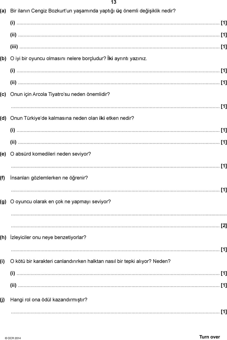 ... [1] (f) İnsanları gözlemlerken ne öğrenir?... [1] (g) O oyuncu olarak en çok ne yapmayı seviyor?... [2] (h) İzleyiciler onu neye benzetiyorlar?