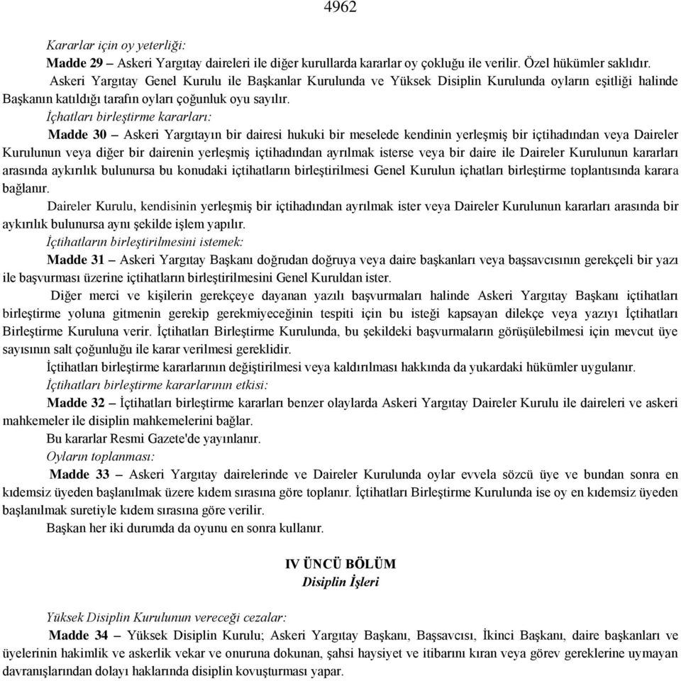 İçhatları birleştirme kararları: Madde 30 Askeri Yargıtayın bir dairesi hukuki bir meselede kendinin yerleşmiş bir içtihadından veya Daireler Kurulunun veya diğer bir dairenin yerleşmiş içtihadından