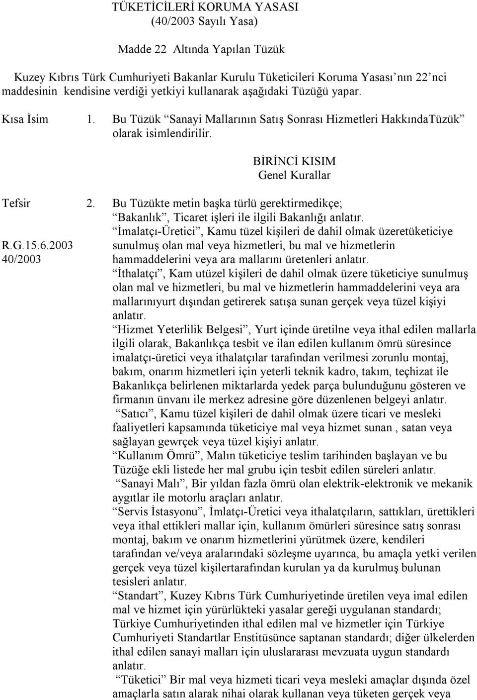 2003 40/2003 2. Bu Tüzükte metin başka türlü gerektirmedikçe; Bakanlık, Ticaret işleri ile ilgili Bakanlığı anlatır.