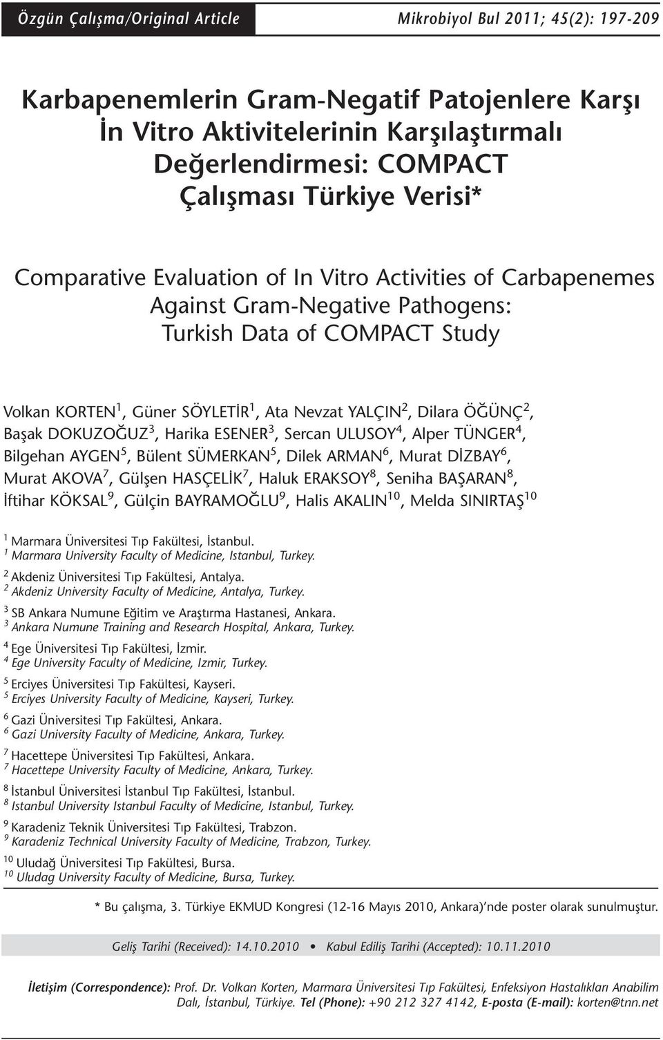 ÖĞÜNÇ 2, Başak DOKUZOĞUZ 3, Harika ESENER 3, Sercan ULUSOY 4, Alper TÜNGER 4, Bilgehan AYGEN 5, Bülent SÜMERKAN 5, Dilek ARMAN 6, Murat DİZBAY 6, Murat AKOVA 7, Gülşen HASÇELİK 7, Haluk ERAKSOY 8,