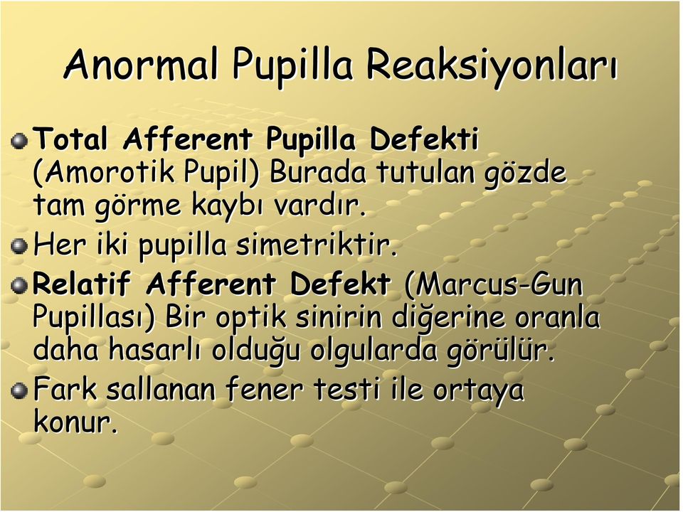 Relatif Afferent Defekt (Marcus-Gun Pupillası) ) Bir optik sinirin diğerine oranla