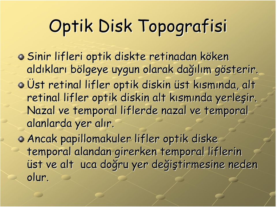 g Üst retinal lifler optik diskin üst kısmk smında, alt retinal lifler optik diskin alt kısmk smında yerleşir.