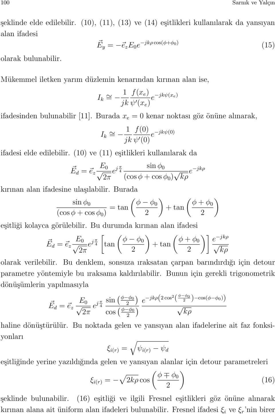 Burada x e = 0 kenar noktası göz önüne alınarak, I k 1 f(0) = jk ψ (0) e jkψ(0) ifadesi elde edilebilir.