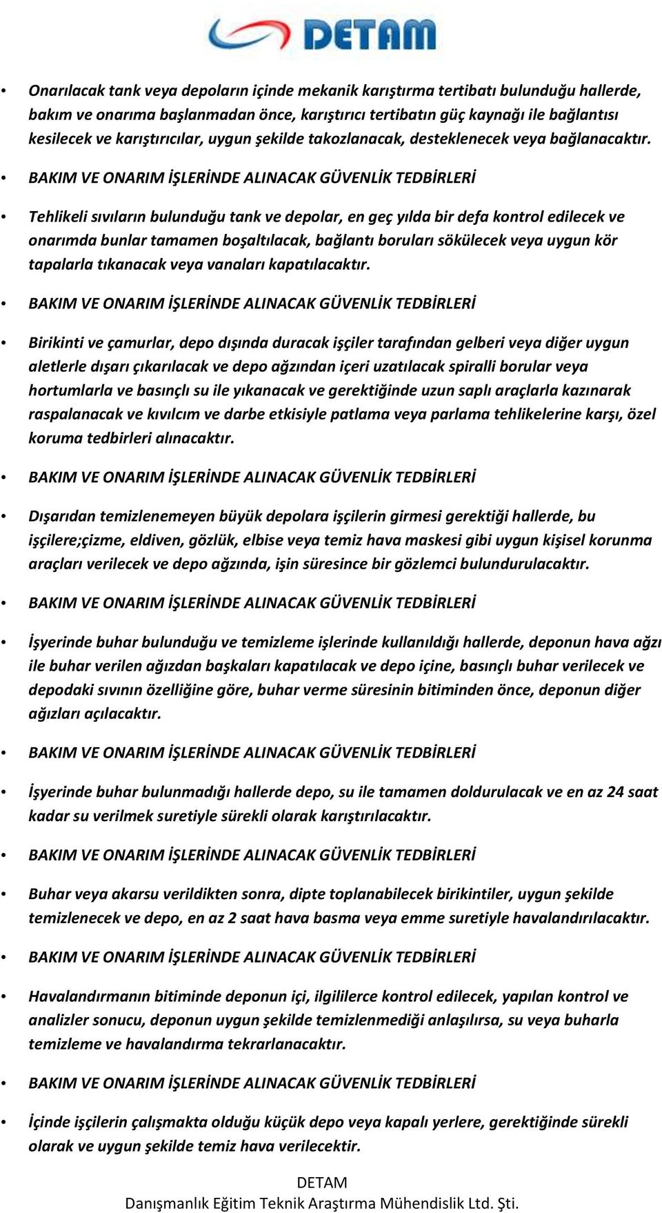 Tehlikeli sıvıların bulunduğu tank ve depolar, en geç yılda bir defa kontrol edilecek ve onarımda bunlar tamamen boşaltılacak, bağlantı boruları sökülecek veya uygun kör tapalarla tıkanacak veya