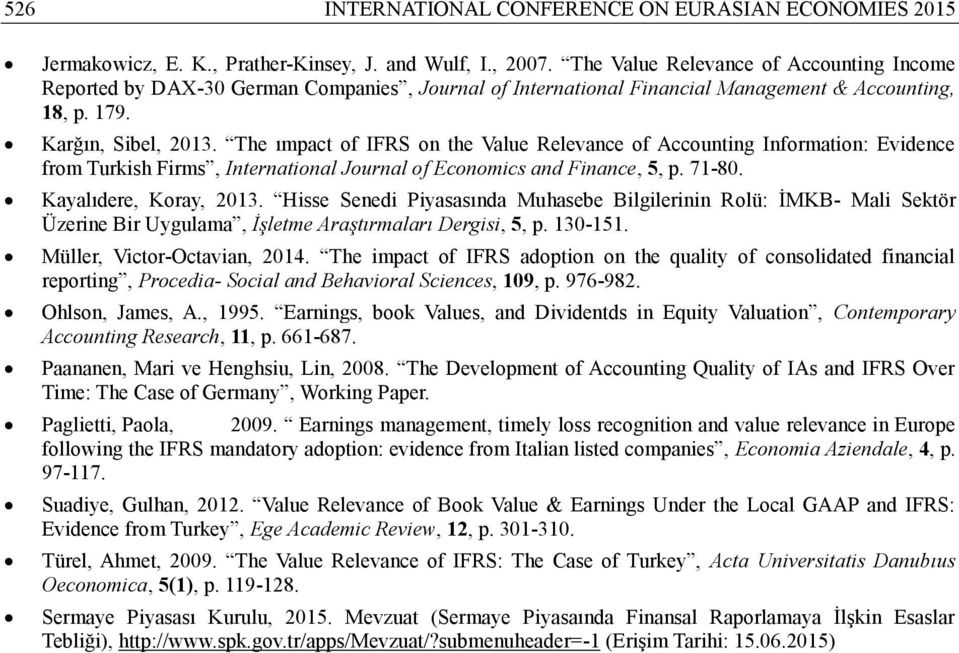 The ımpact of IFRS on the Value Relevance of Accounting Information: Evidence from Turkish Firms, International Journal of Economics and Finance, 5, p. 71-80. Kayalıdere, Koray, 2013.