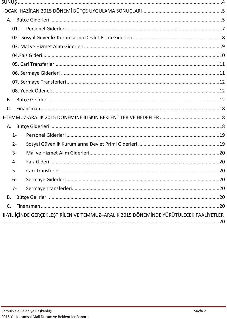 Finansman... 18 II-TEMMUZ-ARALIK 2015 DÖNEMİNE İLİŞKİN BEKLENTİLER VE HEDEFLER... 18 A. Bütçe Giderleri... 18 1- Personel Giderleri... 19 2- Sosyal Güvenlik Kurumlarına Devlet Primi Giderleri.