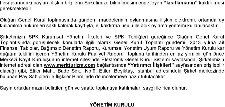 Şirketimizin SPK Kurumsal Yönetim İlkeleri ve SPK Tebliğleri gereğince Olağan Genel Kurul Toplantısında görüşülecek konularla ilgili olarak Genel Kurul Toplantı gündemi, 2013 yılına ait Finansal