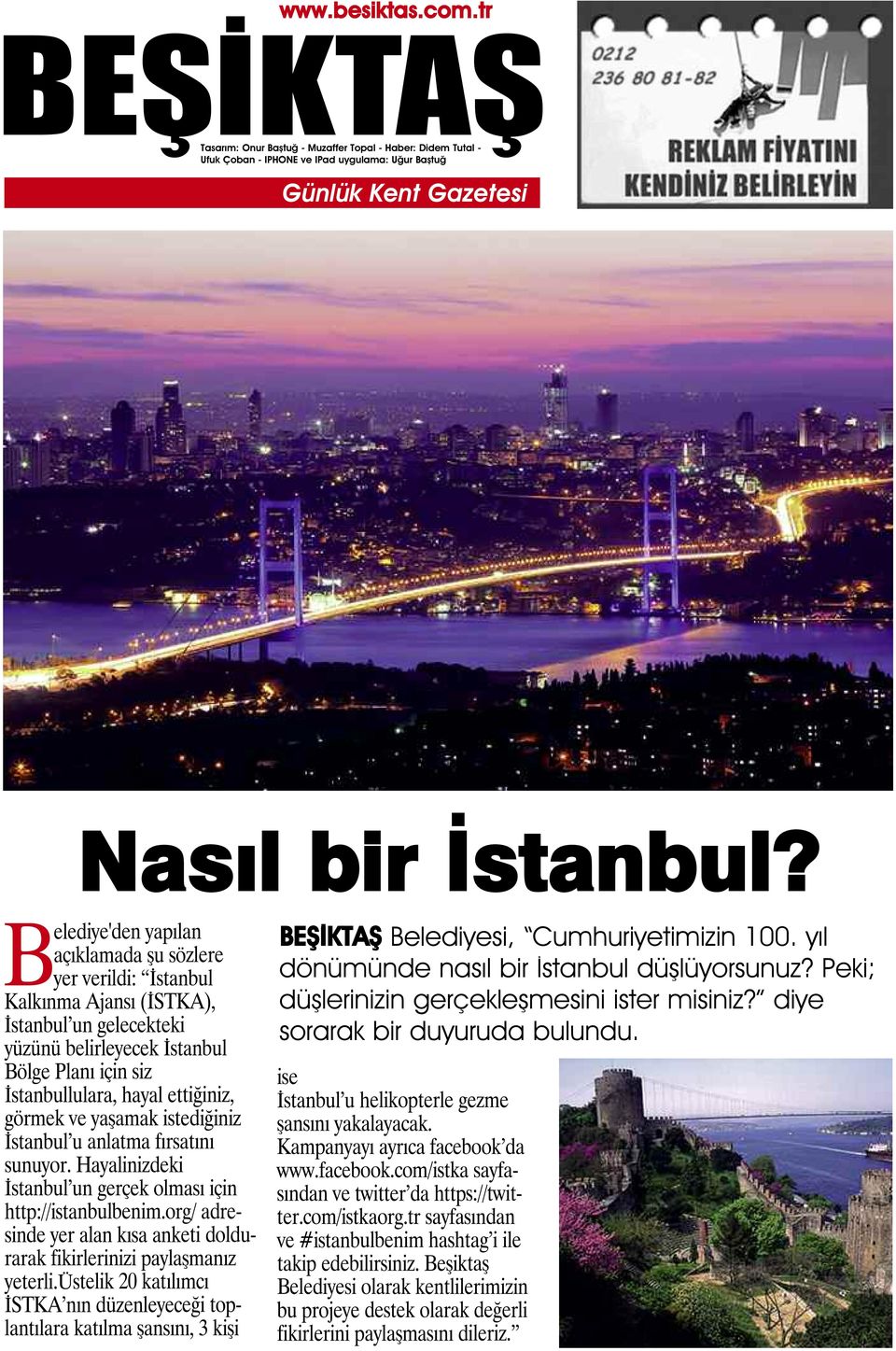 görmek ve yaşamak istediğiniz İstanbul u anlatma fırsatını sunuyor. Hayalinizdeki İstanbul un gerçek olması için http://istanbulbenim.