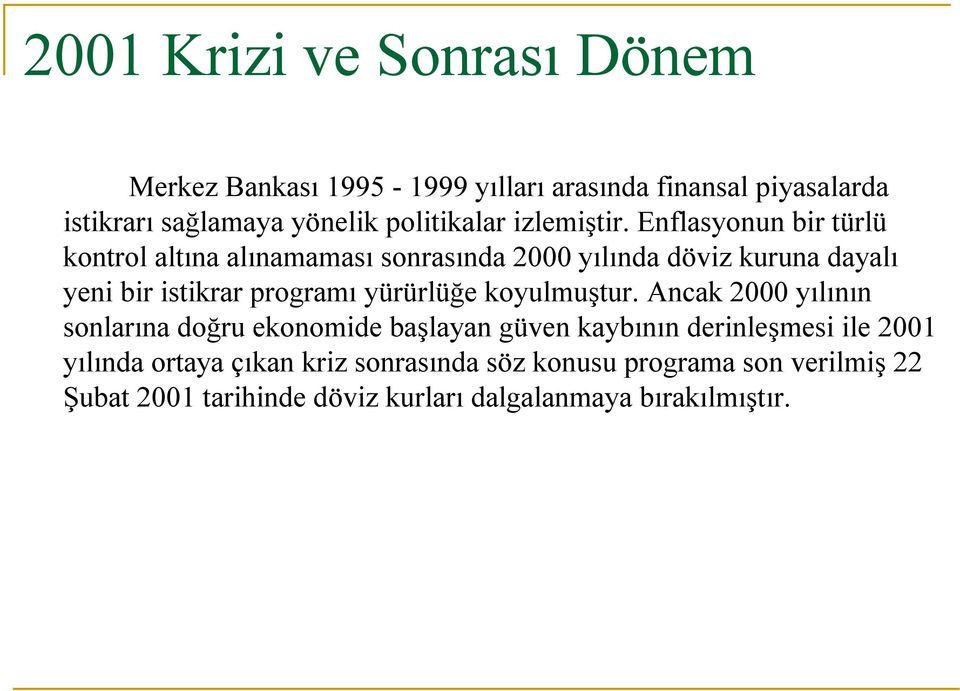 Enflasyonun bir türlü kontrol altına alınamaması sonrasında 2000 yılında döviz kuruna dayalı yeni bir istikrar programı