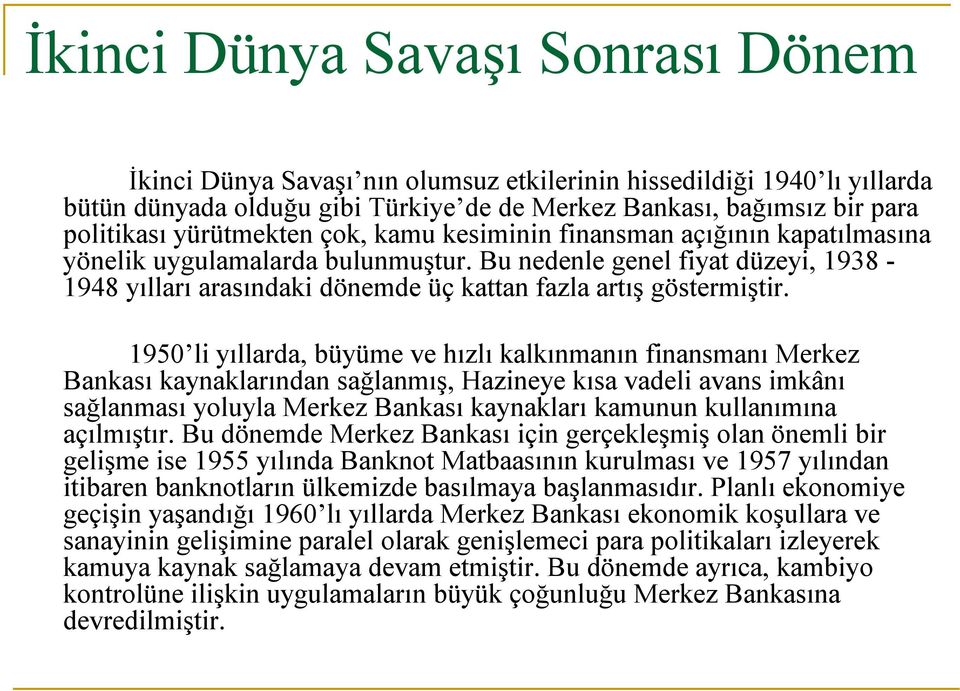 Bu nedenle genel fiyat düzeyi, 1938-1948 yılları arasındaki dönemde üç kattan fazla artış göstermiştir.