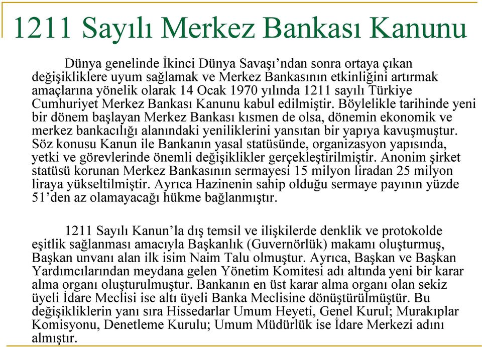 Böylelikle tarihinde yeni bir dönem başlayan Merkez Bankası kısmen de olsa, dönemin ekonomik ve merkez bankacılığı alanındaki yeniliklerini yansıtan bir yapıya kavuşmuştur.