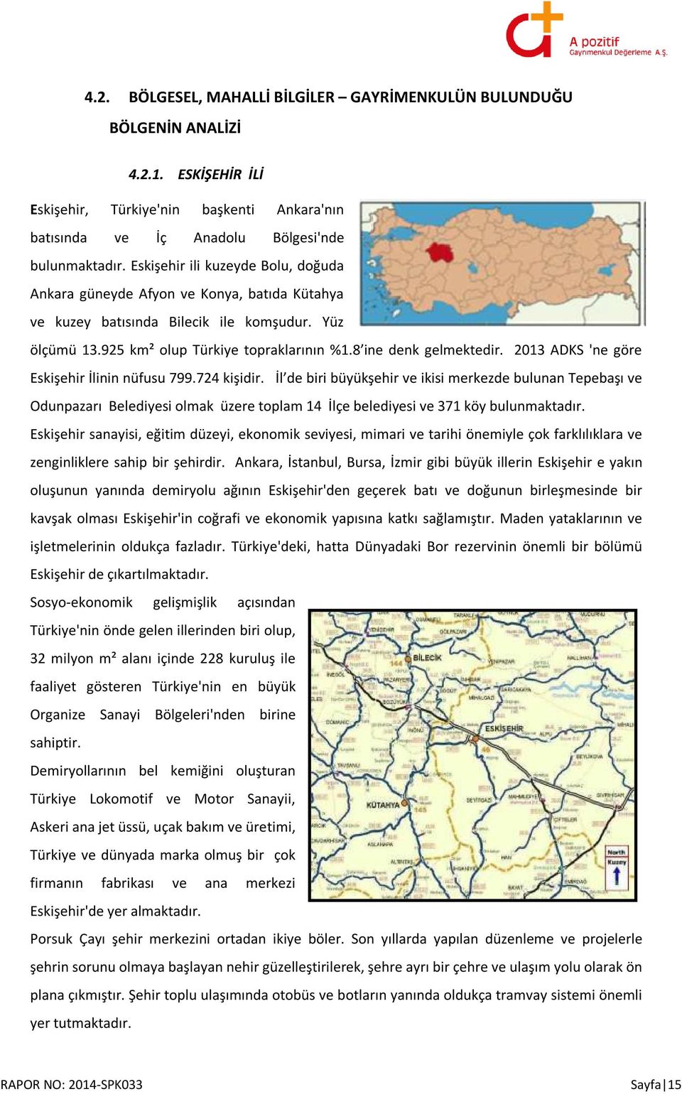 2013 ADKS 'ne göre Eskişehir İlinin nüfusu 799.724 kişidir.
