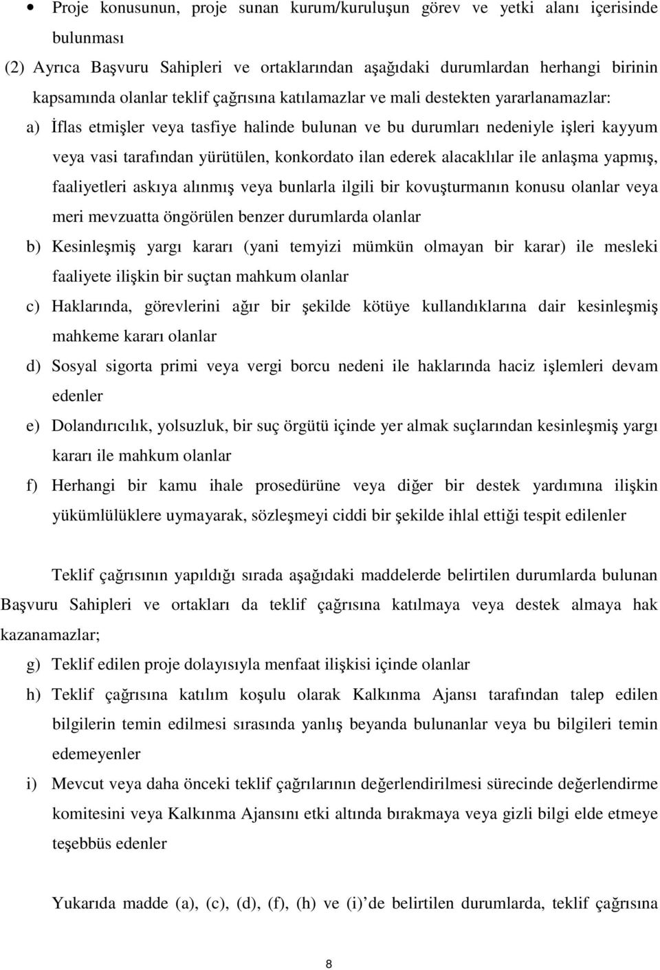 alacaklılar ile anlaşma yapmış, faaliyetleri askıya alınmış veya bunlarla ilgili bir kovuşturmanın konusu olanlar veya meri mevzuatta öngörülen benzer durumlarda olanlar b) Kesinleşmiş yargı kararı