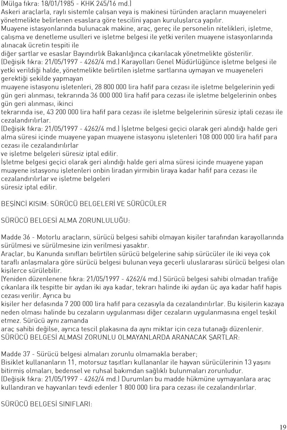 Muayene istasyonlarında bulunacak makine, araç, gereç ile personelin nitelikleri, işletme, çalışma ve denetleme usulleri ve işletme belgesi ile yetki verilen muayene istasyonlarında alınacak ücretin