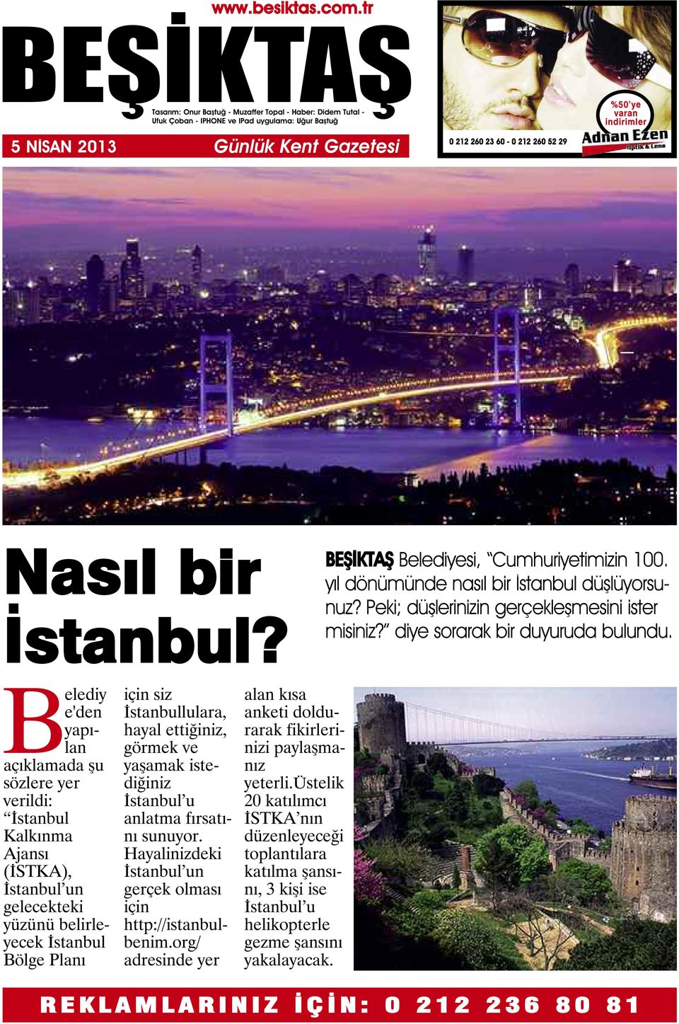 Belediy e'den yapılan açıklamada şu sözlere yer verildi: İstanbul Kalkınma Ajansı (İSTKA), İstanbul un gelecekteki yüzünü belirleyecek İstanbul Bölge Planı için siz İstanbullulara, hayal ettiğiniz,
