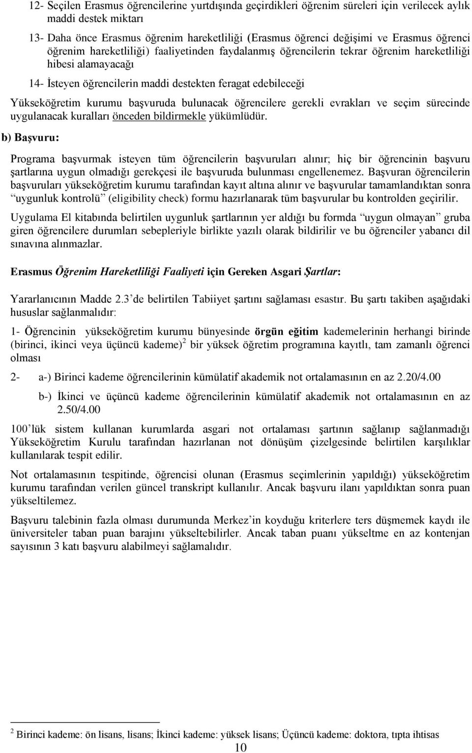 başvuruda bulunacak öğrencilere gerekli evrakları ve seçim sürecinde uygulanacak kuralları önceden bildirmekle yükümlüdür.