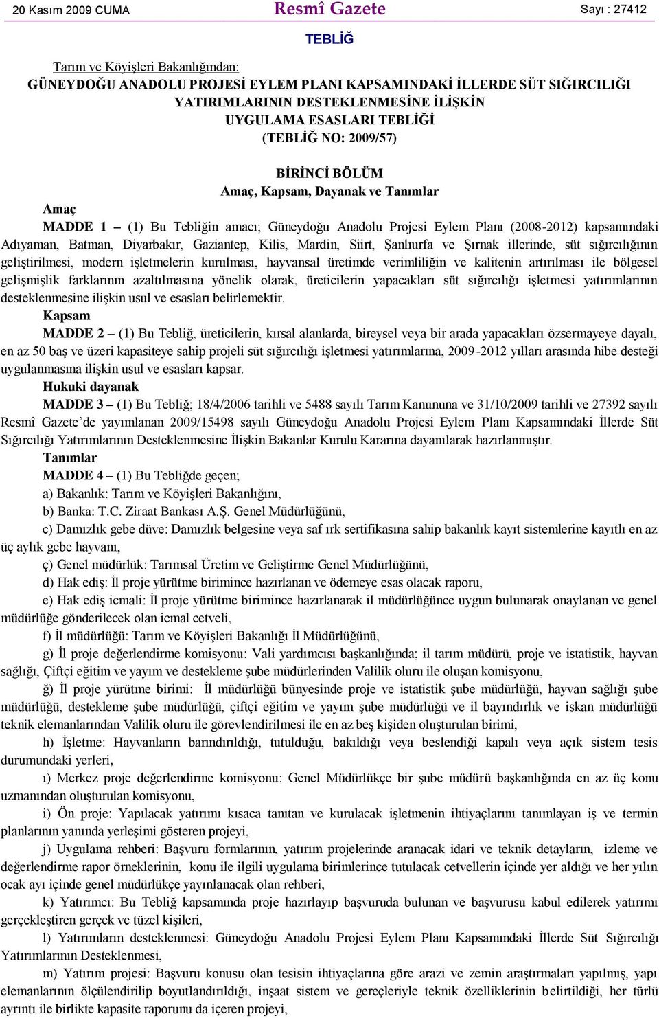 Adıyaman, Batman, Diyarbakır, Gaziantep, Kilis, Mardin, Siirt, Şanlıurfa ve Şırnak illerinde, süt sığırcılığının geliştirilmesi, modern işletmelerin kurulması, hayvansal üretimde verimliliğin ve