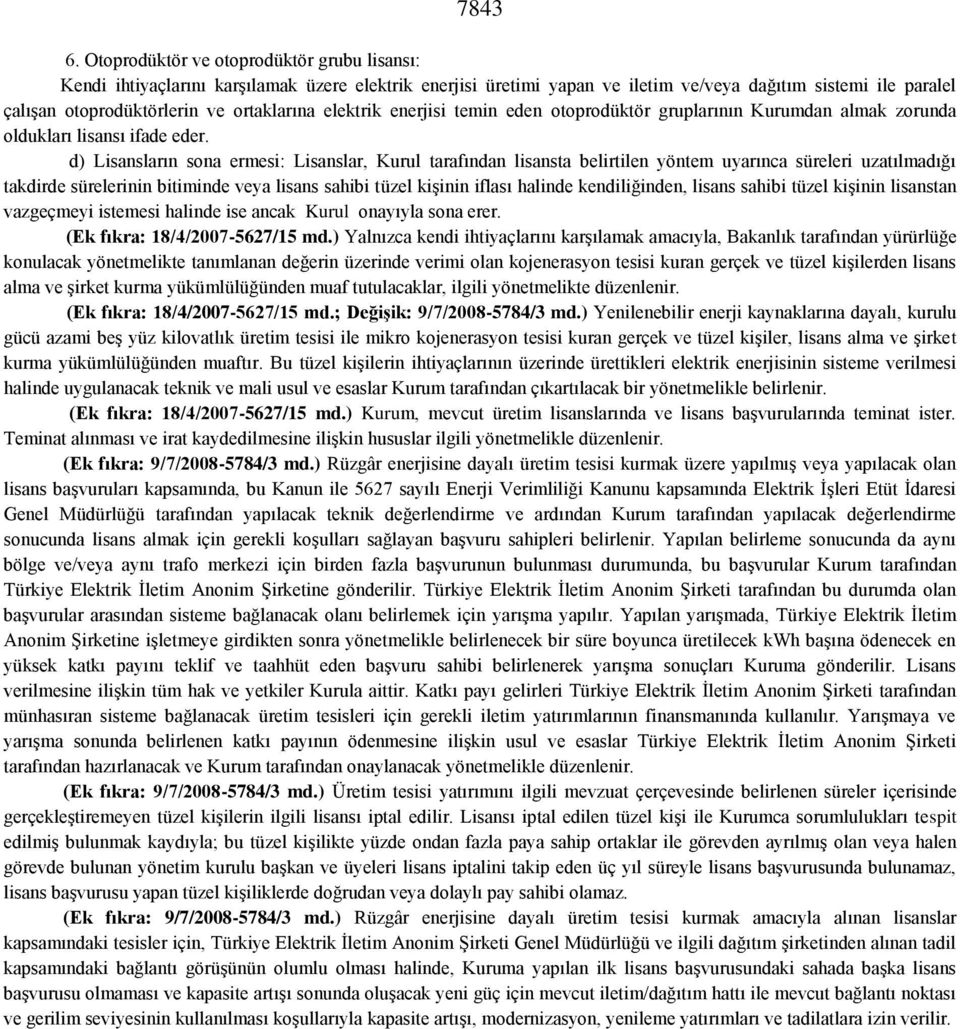 elektrik enerjisi temin eden otoprodüktör gruplarının Kurumdan almak zorunda oldukları lisansı ifade eder.