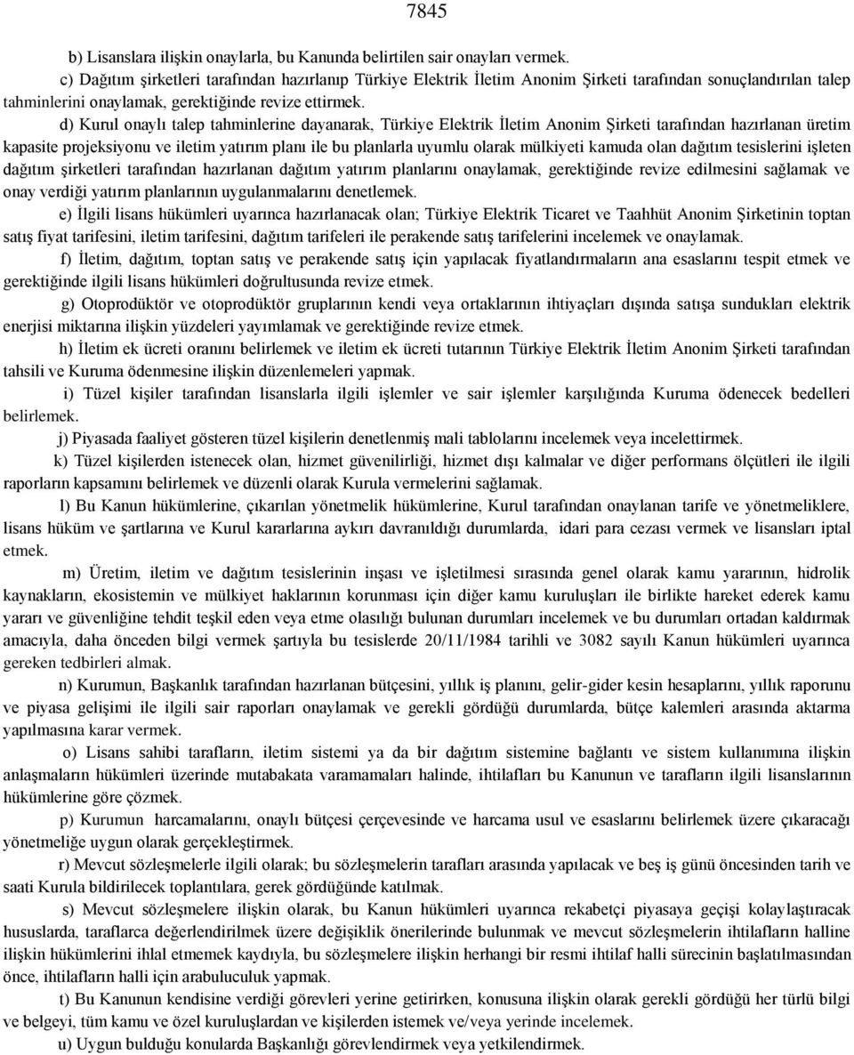 d) Kurul onaylı talep tahminlerine dayanarak, Türkiye Elektrik İletim Anonim Şirketi tarafından hazırlanan üretim kapasite projeksiyonu ve iletim yatırım planı ile bu planlarla uyumlu olarak