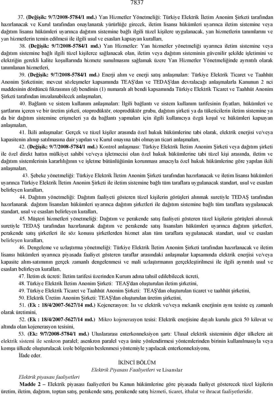 dağıtım lisansı hükümleri uyarınca dağıtım sistemine bağlı ilgili tüzel kişilere uygulanacak, yan hizmetlerin tanımlarını ve yan hizmetlerin temin edilmesi ile ilgili usul ve esasları kapsayan