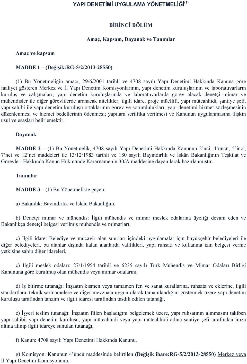 laboratuvarlarda görev alacak denetçi mimar ve mühendisler ile diğer görevlilerde aranacak nitelikler; ilgili idare, proje müellifi, yapı müteahhidi, şantiye şefi, yapı sahibi ile yapı denetim