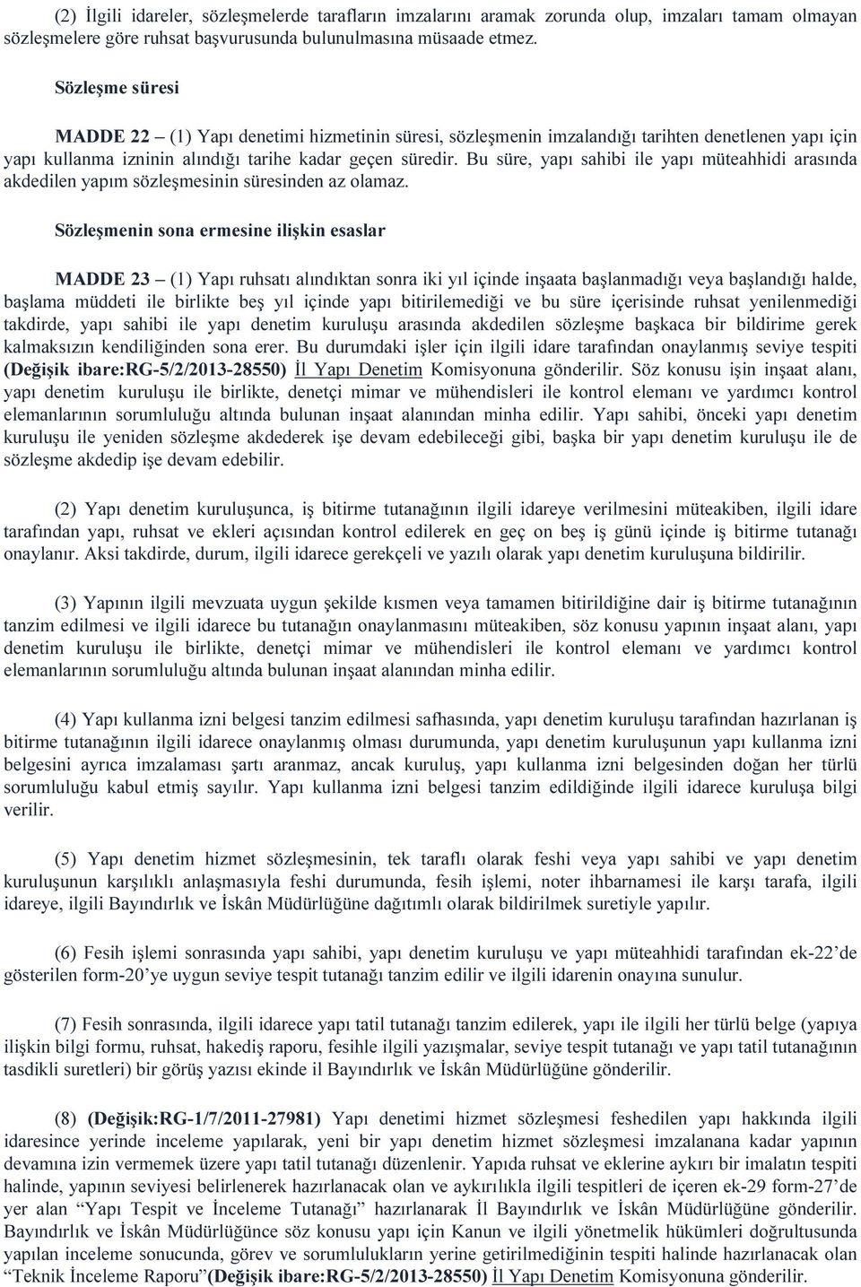 Bu süre, yapı sahibi ile yapı müteahhidi arasında akdedilen yapım sözleşmesinin süresinden az olamaz.