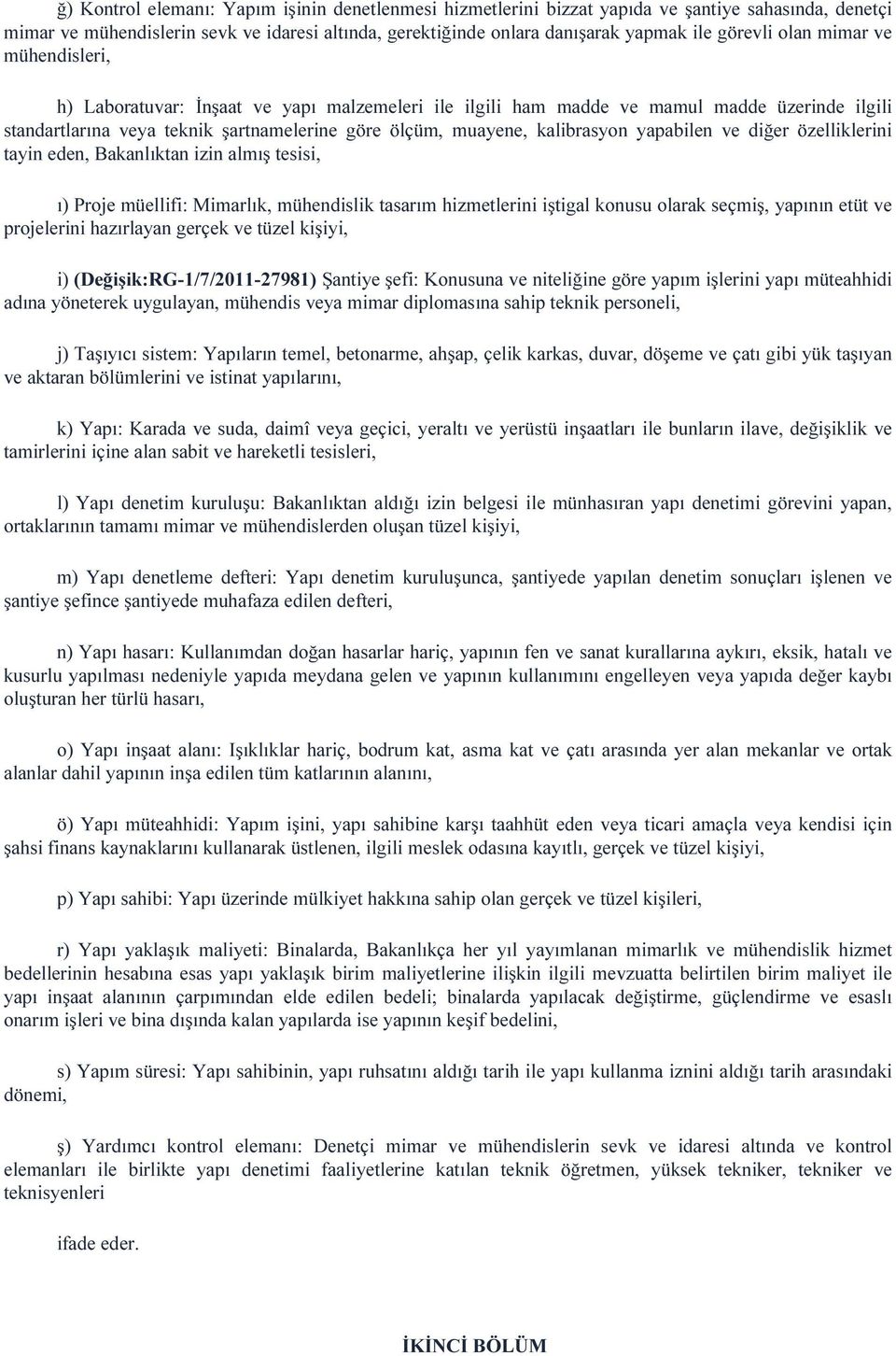 yapabilen ve diğer özelliklerini tayin eden, Bakanlıktan izin almış tesisi, ı) Proje müellifi: Mimarlık, mühendislik tasarım hizmetlerini iştigal konusu olarak seçmiş, yapının etüt ve projelerini