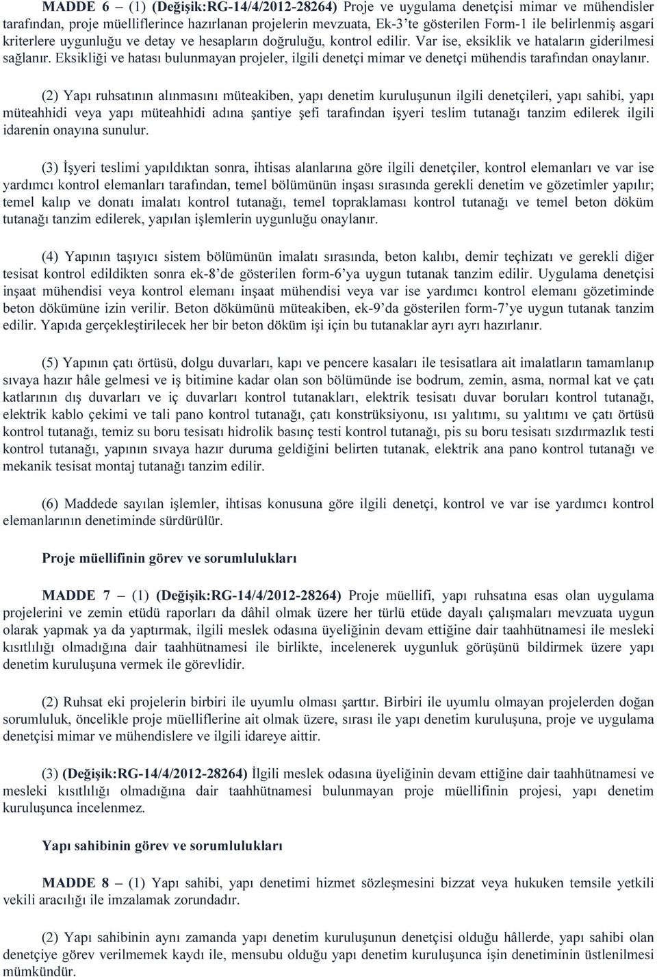 Eksikliği ve hatası bulunmayan projeler, ilgili denetçi mimar ve denetçi mühendis tarafından onaylanır.