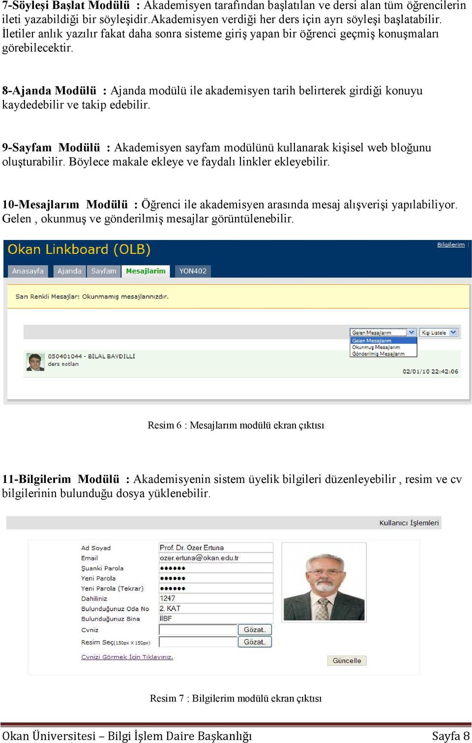 8-Ajanda Modülü : Ajanda modülü ile akademisyen tarih belirterek girdiği konuyu kaydedebilir ve takip edebilir.