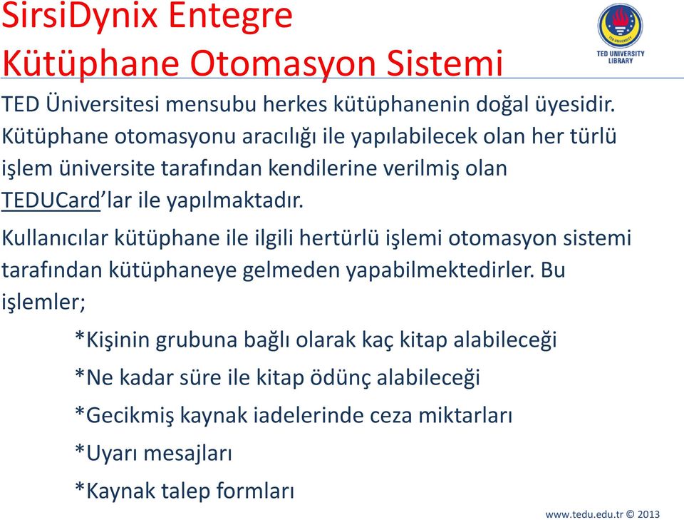 yapılmaktadır. Kullanıcılar kütüphane ile ilgili hertürlü işlemi otomasyon sistemi tarafından kütüphaneye gelmeden yapabilmektedirler.