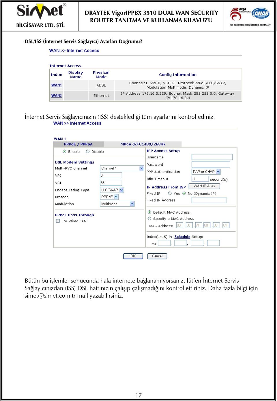 Bütün bu işlemler sonucunda hala internete bağlanamıyorsanız, lütfen İnternet Servis