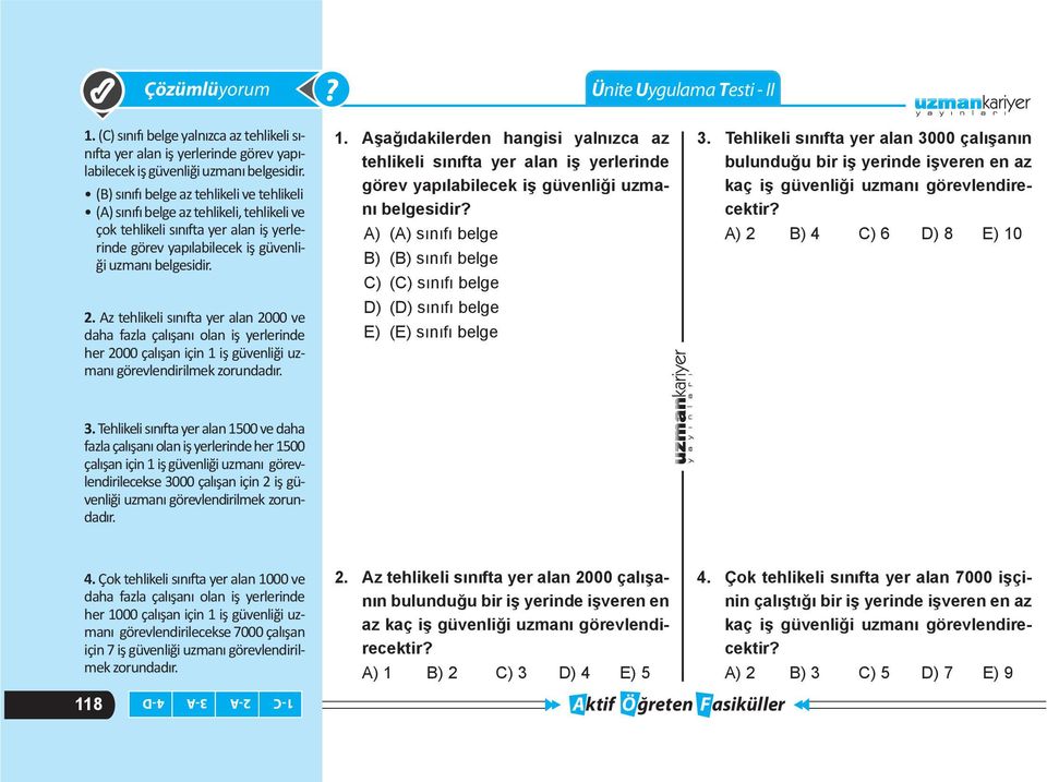 Az tehlikeli sınıfta yer alan 2000 ve daha fazla çalışanı olan iş yerlerinde her 2000 çalışan için 1 