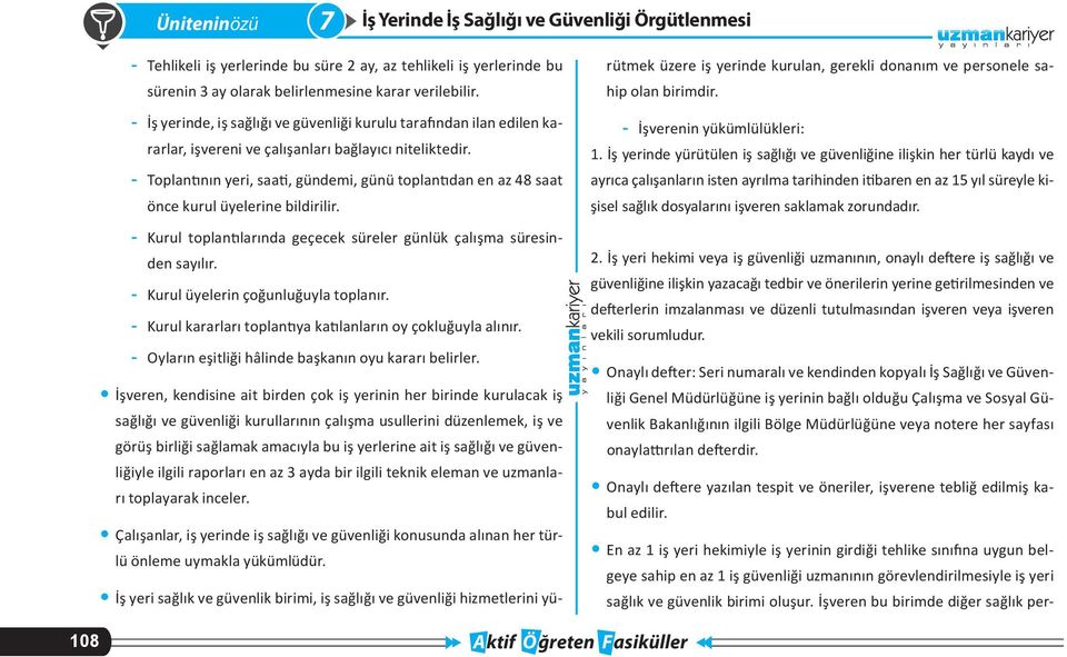 - Toplan nın yeri, saa, gündemi, günü toplan dan en az 48 saat önce kurul üyelerine bildirilir. - Kurul toplan larında geçecek süreler günlük çalışma süresinden sayılır.