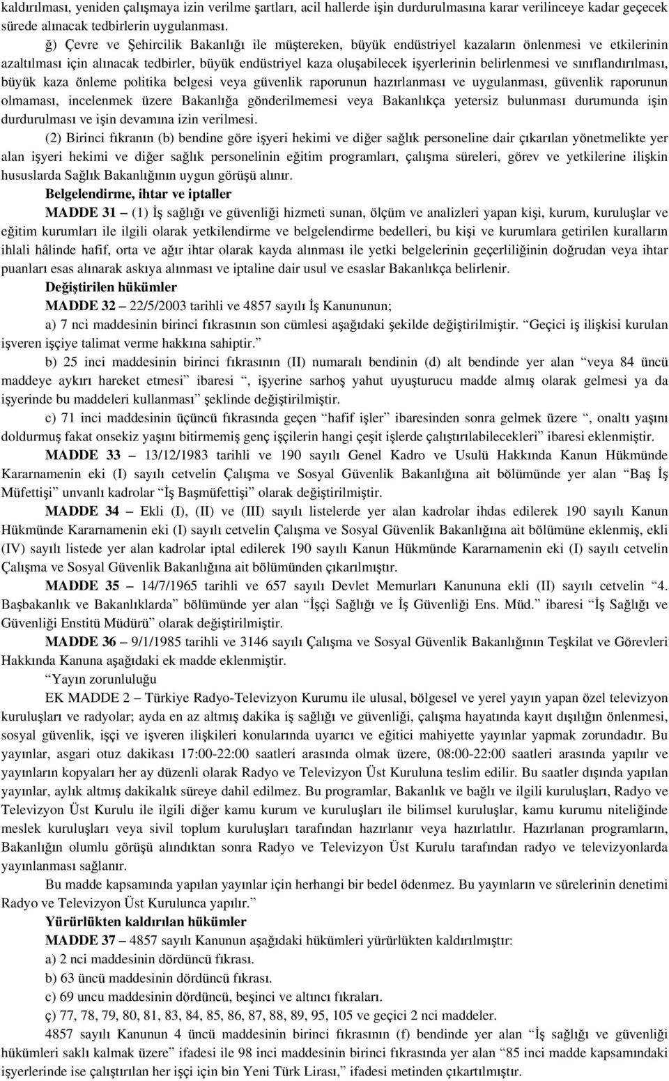 belirlenmesi ve sınıflandırılması, büyük kaza önleme politika belgesi veya güvenlik raporunun hazırlanması ve uygulanması, güvenlik raporunun olmaması, incelenmek üzere Bakanlığa gönderilmemesi veya