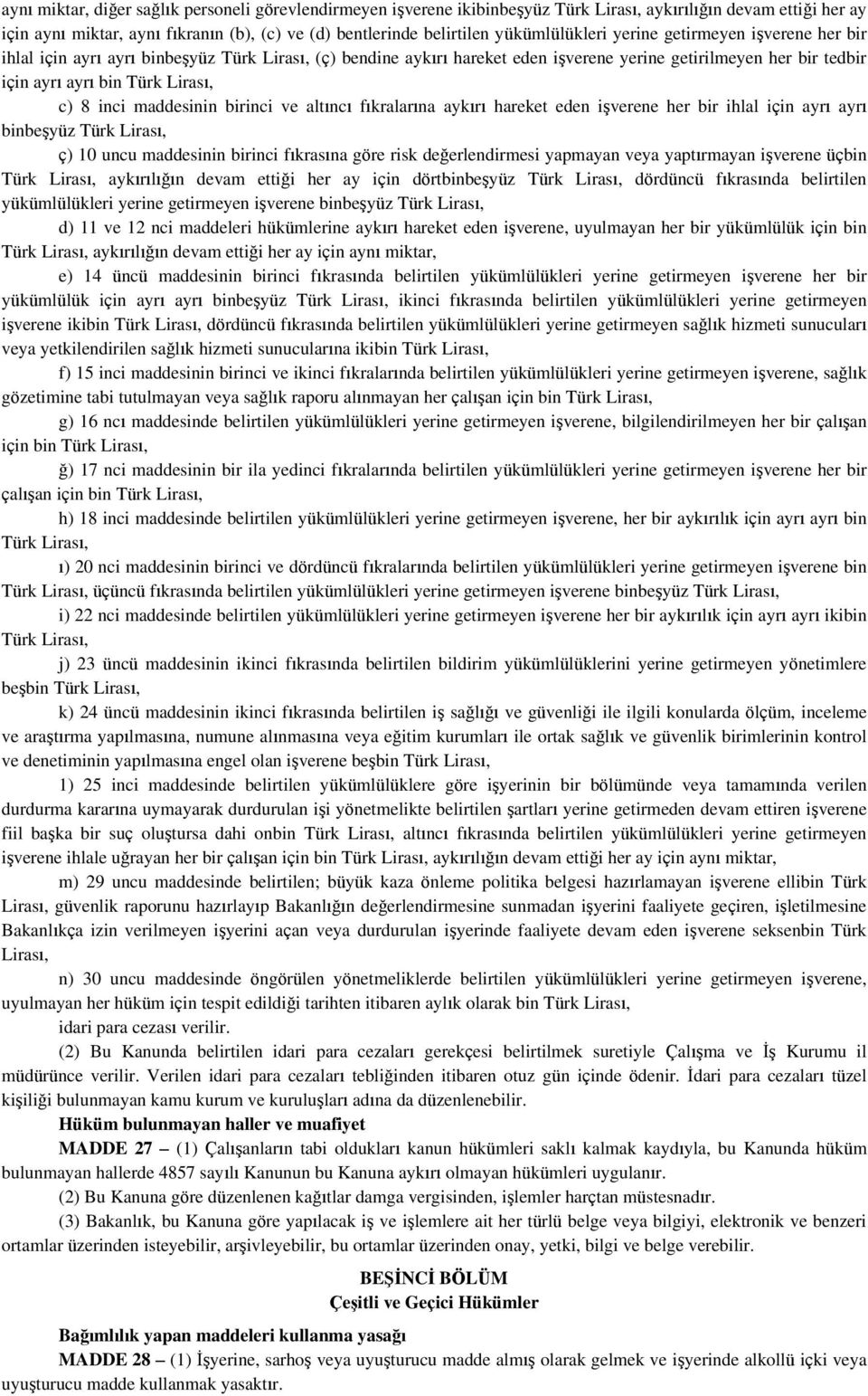 Lirası, c) 8 inci maddesinin birinci ve altıncı fıkralarına aykırı hareket eden işverene her bir ihlal için ayrı ayrı binbeşyüz Türk Lirası, ç) 10 uncu maddesinin birinci fıkrasına göre risk