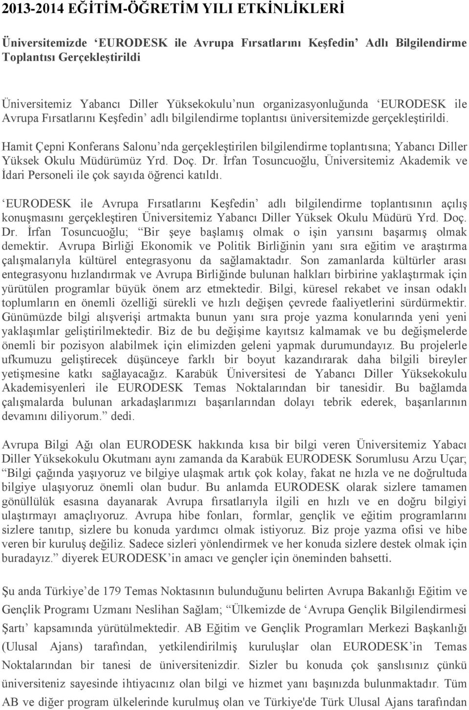 Hamit Çepni Konferans Salonu nda gerçekleştirilen bilgilendirme toplantısına; Yabancı Diller Yüksek Okulu Müdürümüz Yrd. Doç. Dr.