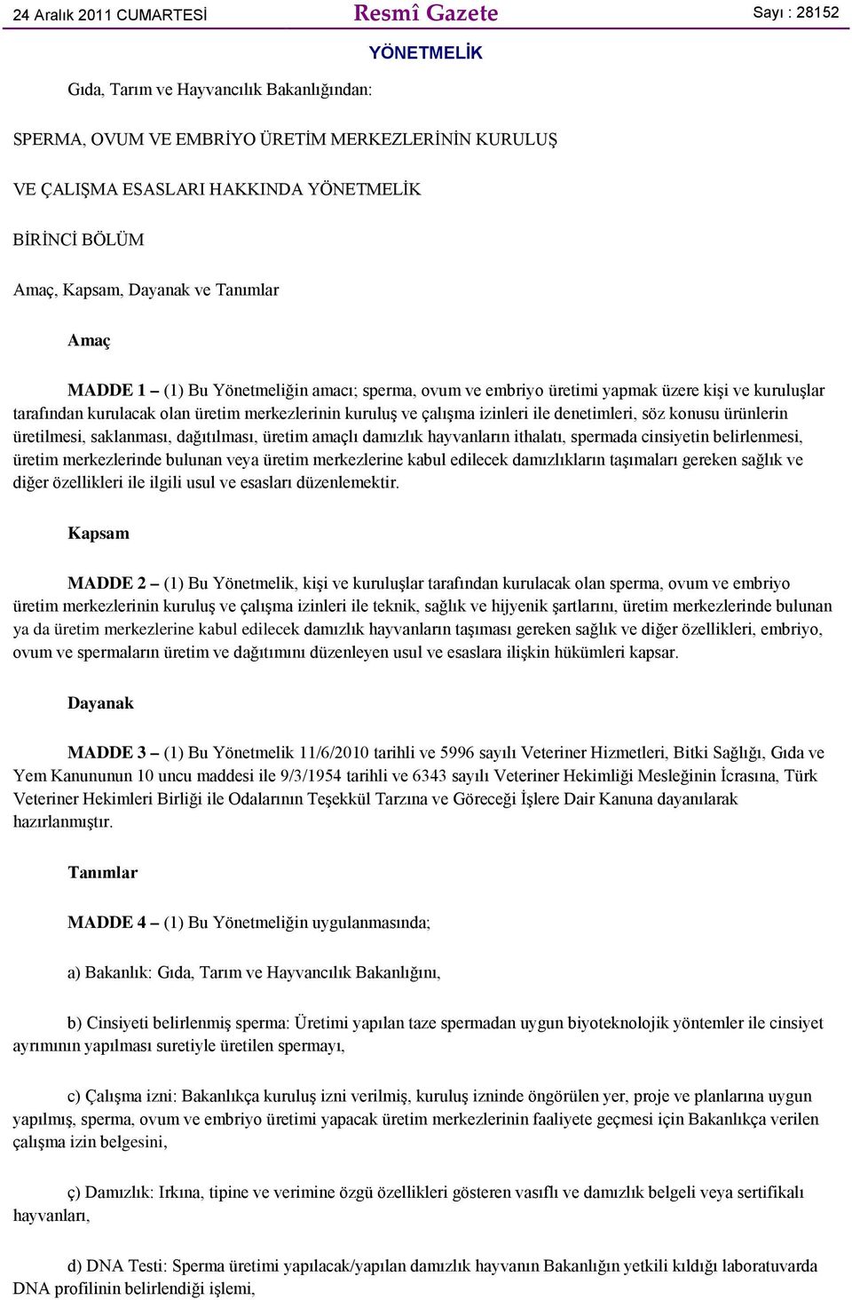 kuruluş ve çalışma izinleri ile denetimleri, söz konusu ürünlerin üretilmesi, saklanması, dağıtılması, üretim amaçlı damızlık hayvanların ithalatı, spermada cinsiyetin belirlenmesi, üretim