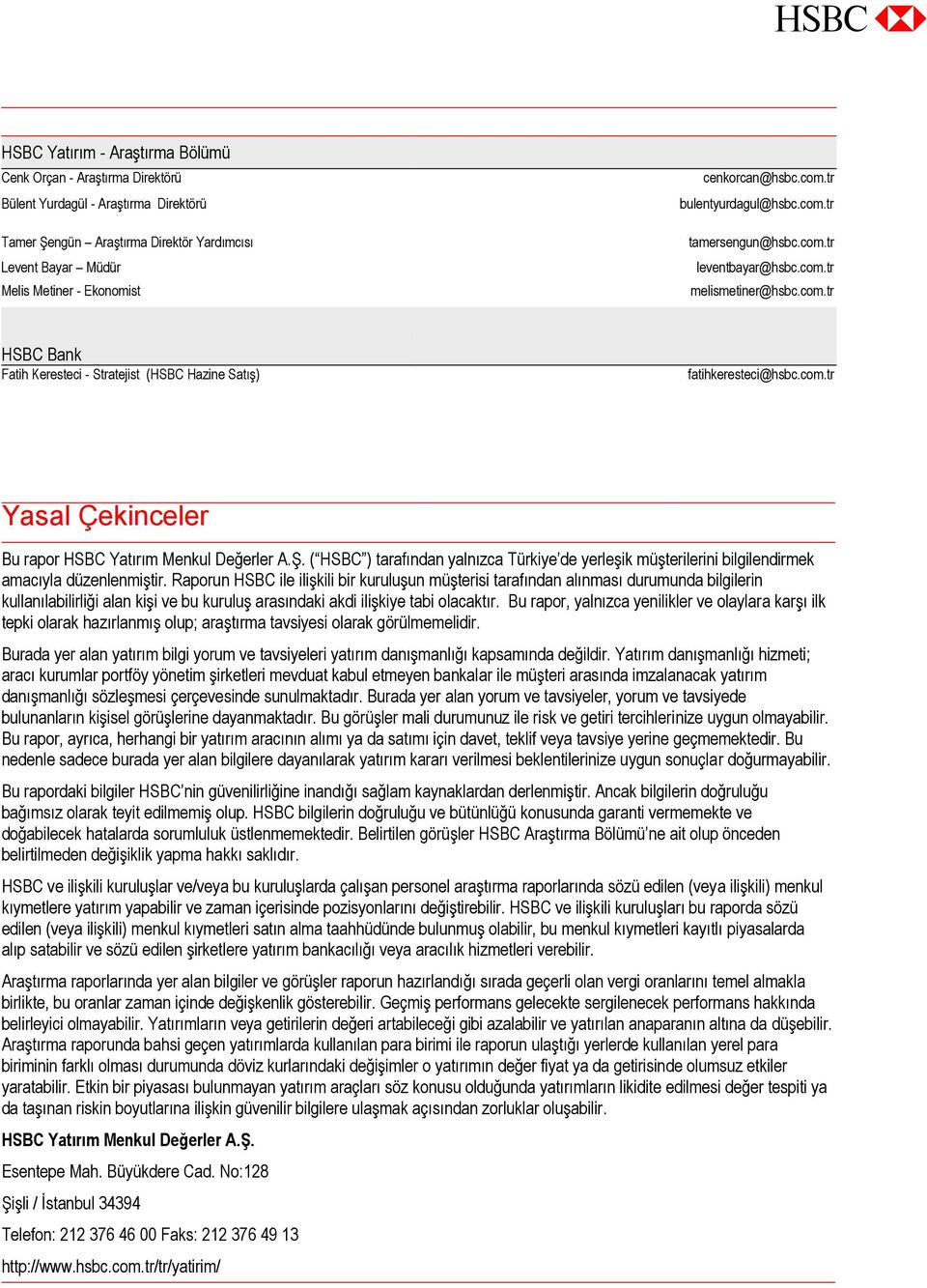 com.tr Yasal Çekinceler Bu rapor HSBC Yatırım Menkul Değerler A.Ş. ( HSBC ) tarafından yalnızca Türkiye de yerleşik müşterilerini bilgilendirmek amacıyla düzenlenmiştir.